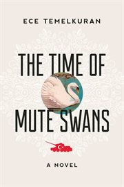 The time of mute swans : a novel cover image