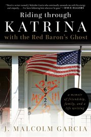 Riding through Katrina with the Red Baron's ghost : a memoir of friendship, family, and a life writing cover image