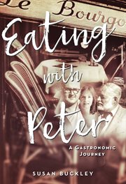Eating with Peter : a gastronomic journey : stories & recipes cover image