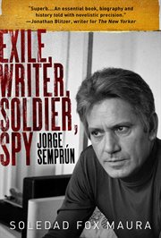 Exile, writer, soldier, spy : Jorge Semprún cover image