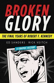 Broken glory : the final years of Robert F. Kennedy : a graphic history cover image