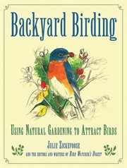 Natural Gardening for Birds : Create a Bird-Friendly Habitat in Your Backyard cover image