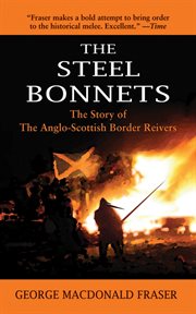 The steel bonnets : the story of the Anglo-Scottish border reivers cover image