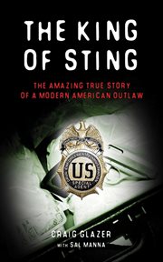 The king of sting : the amazing true story of a modern American outlaw cover image