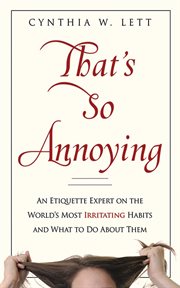 That's so annoying : an etiquette expert on the world's most irritating habits and what you can do about them cover image
