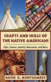 Crafts and skills of the Native Americans : tipis, canoes, jewelry, moccasins, and more cover image