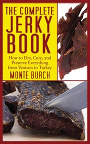 The Complete Jerky Book : How to Dry, Cure, and Preserve Everything from Venison to Turkey cover image