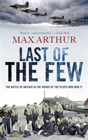 Last of the few : the Battle of Britain in the words of the pilots who won it cover image