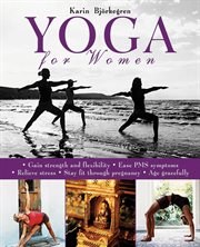 Yoga for Women : Gain Strength and Flexibility, Ease PMS Symptoms, Relieve Stress, Stay Fit Through Pregnancy, Age Gracefully cover image