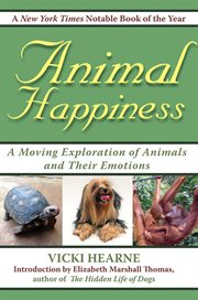 Animal Happiness : Moving Exploration of Animals and Their Emotions - From Cats and Dogs to Orangutans and Tortoises cover image