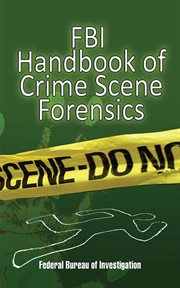 FBI Handbook of Crime Scene Forensics cover image