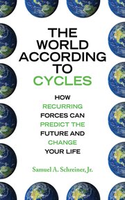 The world according to cycles : how recurring forces can predict the future and change your life cover image