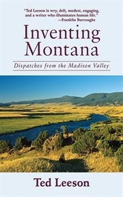 Inventing Montana : dispatches from the Madison Valley cover image