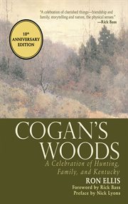 Cogan's woods : a celebration of hunting, family, and Kentucky cover image