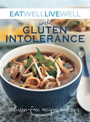 Eat Well Live Well with Gluten Intolerance : Gluten-Free Recipes and Tips cover image