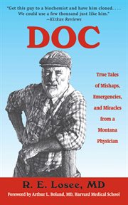 DOC : true tales of mishaps, emergencies, and miracles from a Montana physician cover image