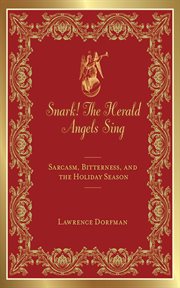 Snark!, the herald angels sing : sarcasm, bitterness, and the holiday season cover image