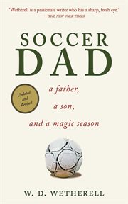 Soccer dad : a father, a son, and a magic season cover image