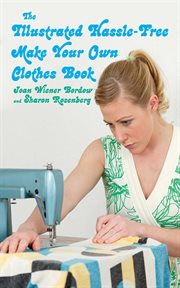 The illustrated hassle-free make your own clothes book cover image