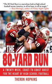 The 80-yard run : a twenty-week, coast-to-coast quest for the heart of high school football cover image
