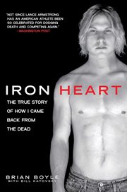 Iron heart : the true story of how I came back from the dead cover image