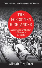 The forgotten highlander : an incredible WWII story of survival in the Pacific cover image