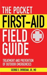 The Pocket First-Aid Field Guide : Treatment and Prevention of Outdoor Emergencies cover image