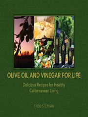 Olive oil and vinegar for life : delicious recipes for healthy Caliterranean living cover image