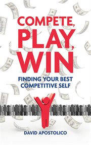 Compete, play, win : finding your best competitive self cover image