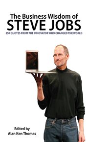 The Business Wisdom of Steve Jobs : 250 Quotes from the Innovator Who Changed the World cover image