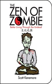 The zen of zombie : better living through the undead cover image