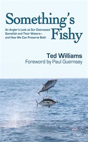 Something's fishy : an angler's look at our distressed gamefish and their waters, and how we can preserve both cover image