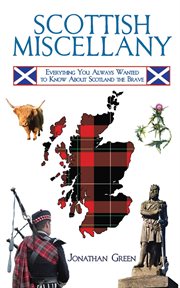 Scottish Miscellany : Everything You Always Wanted to Know About Scotland the Brave cover image