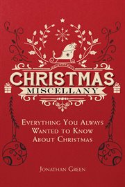 Christmas miscellany : everything you always wanted to know about Christmas cover image