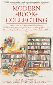 Modern book collecting : a basic guide to all aspects of book collecting : what to collect, who to buy from, auctions, bibliographies, care, fakes, investments, donations, definitions, and more cover image