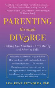 Parenting through divorce : helping your children thrive during and after the split cover image