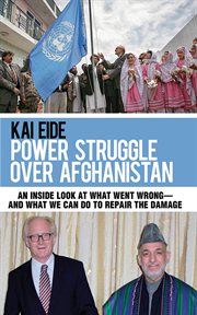 Power struggle over Afghanistan : an inside look at what went wrong, and what we can do to repair the damage cover image