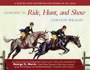 Learning to ride, hunt, and show cover image
