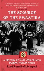 The Scourge of the Swastika : a History of Nazi War Crimes During World War II cover image