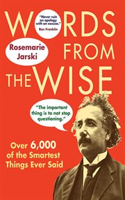 Words from the Wise : Over 6,000 of the Smartest Things Ever Said cover image