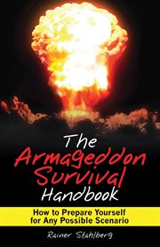 The Armageddon survival handbook : how to prepare yourself for any possible scenario cover image