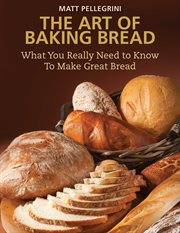 The art of baking bread : what you really need to know to make bread cover image