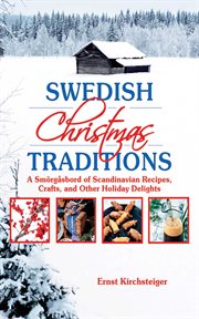 Swedish Christmas traditions : a smörgåsbord of Scandinavian recipes, crafts, and other holiday delights cover image