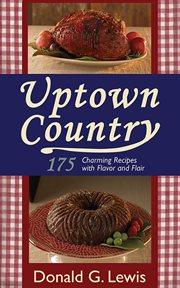 Uptown Country : 175 Charming Recipes with Flavor and Flair cover image