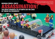 Assassination! : the brick chronicle presents attempts on the lives of twelve US presidents cover image