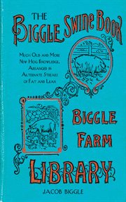 The Biggle Swine Book : Much Old and More New Hog Knowledge, Arranged in Alternate Streaks of Fat and Lean cover image