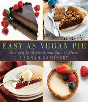 Easy as Vegan pie : one-of-a-kind sweet and savory slices cover image