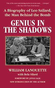 Genius in the Shadows : a Biography of Leo Szilard, the Man Behind the Bomb cover image