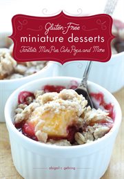 Gluten-Free Miniature Desserts : Tarts, Mini Pies, Cake Pops, and More cover image