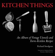 Kitchen things : an album of vintage utensils and farm-kitchen recipes cover image